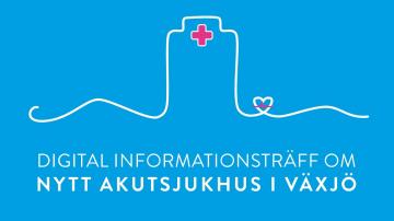 Informationsträff om nytt akutsjukhus i Växjö (20/4-2021)